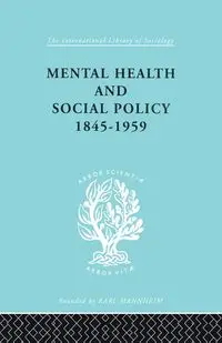 Mental Health and Social Policy, 1845-1959 - Kathleen Jones