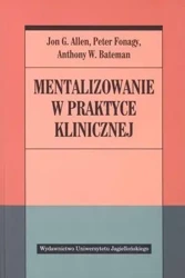 Mentalizowanie w praktyce klinicznej - Peter Fonagy, Anthony W. Bateman, Jon Allen G.