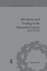 Merchants and Trading in the Sixteenth Century - Puttevils Jeroen