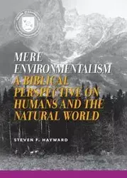 Mere Environmentalism - Steven F. Hayward