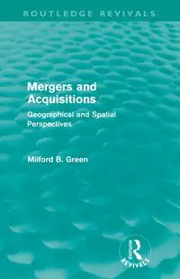 Mergers and Acquisitions (Routledge Revivals) - Milford Green B