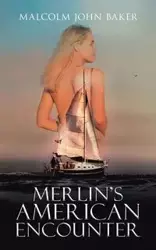 Merlin's American Encounter - Malcolm John Baker