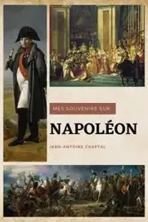 Mes souvenirs sur Napoléon - Jean-Antoine Chaptal