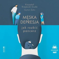 Męska depresja Jak rozbić pancerz audiobook - Krzysztof Krajewski-Siuda, Szymon Żyśko