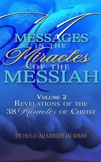 Messages in the Miracle of the Messiah Vol 2 - Hugh Alexander Jackman