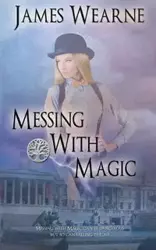 Messing With Magic - James Wearne