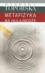 Metafizyka na hulajnodze - Barbara Toporska