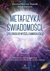 Metafizyka świadomości, czyli droga do wyższej.. - Artur Sierocki, Dorota Pietrzyk-Reeves