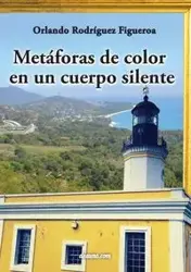 Metaforas de Color En Un Cuerpo Silente - Orlando Rodriguez Figueroa