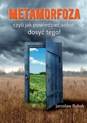 Metamorfoza, czyli jak powiedzieć sobie dosyć tego - Jarosław Rybak