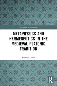 Metaphysics and Hermeneutics in the Medieval Platonic Tradition - Stephen Gersh