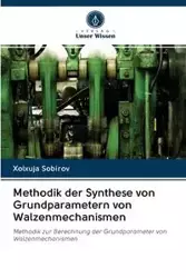 Methodik der Synthese von Grundparametern von Walzenmechanismen - Sobirov Xolxuja