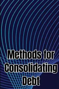 Methods for Consolidating Debt - James Ben H.