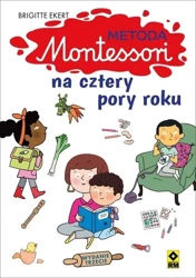 Metoda Montessori na cztery pory roku w.3 - Brigtte Ekert