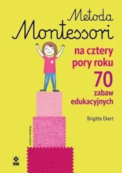 Metoda Montessori na cztery pory roku w.4 - Brigitte Ekert