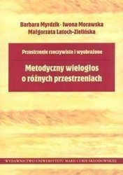 Metodyczny wielogłos o różnych przestrzeniach - Barbara Myrdzik, Małgorzata Latoch-Zielińska, Iwo
