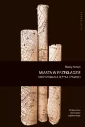 Miasta w przekładzie. Skrzyżowania języka i pamięci - Sherry Simon