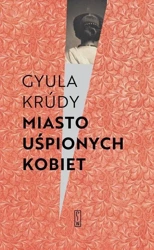 Miasto uśpionych kobiet - Gyula Krudy