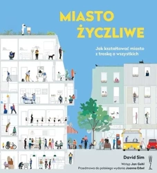 Miasto życzliwe. Jak kształtować miasto... - David Sim