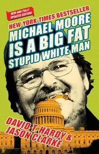 Michael Moore Is a Big Fat Stupid White Man - Jason Clarke