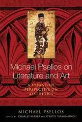 Michael Psellos on Literature and Art - Michael Psellos