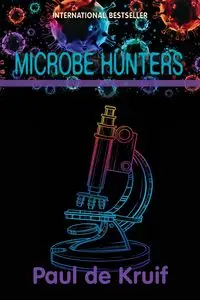 Microbe Hunters - Paul de Kruif