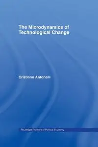 Microdynamics of Technological Change - Antonelli Cristiano