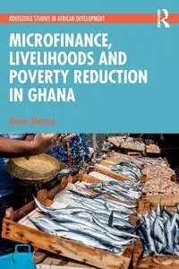 Microfinance, Livelihoods and Poverty Reduction in Ghana - Aaron Alesane