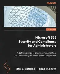 Microsoft 365 Security and Compliance for Administrators - Sasha Kranjac