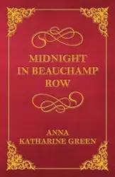 Midnight in Beauchamp Row - Anna Katharine Green