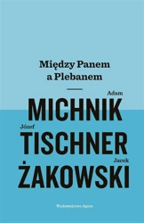 Między Panem a Plebanem - Adam Michnik, Józef Tischner, Jacek Żakowski