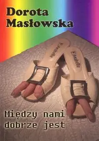 Między nami dobrze jest - Dorota Masłowska