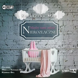 Między nami miłość T.3 Nierozłączni audiobook - Katarzyna Mak