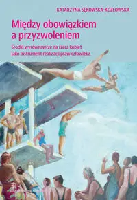 Między obowiązkiem a przyzwolenienim - Katarzyna Sękowska-Kozłowska