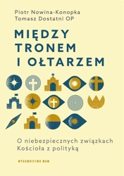 Między tronem i ołtarzem - Tomasz Dostatni OP, Piotr Nowina-Konopka