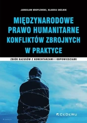 Międzynarodowe prawo humanitarne konfliktów... - Jarosław Kroplewski, Klaudia Skelnik