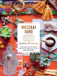 Mieszkaj boho. Dobre wibracje w twoim domu - Justina Blakeney