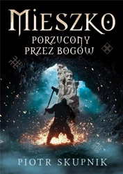 Mieszko. Porzucony przez bogów - Piotr Skupnik