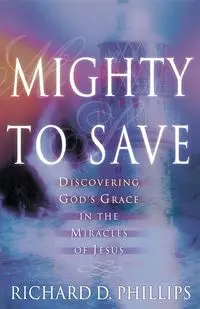 Mighty to Save - Richard D. Phillips