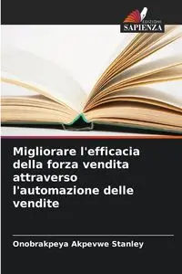 Migliorare l'efficacia della forza vendita attraverso l'automazione delle vendite - Stanley Onobrakpeya Akpevwe