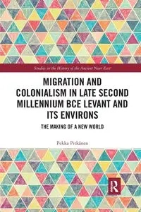 Migration and Colonialism in Late Second Millennium BCE Levant and Its Environs - Pitkänen Pekka