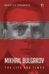 Mikhail Bulgakov - Marietta Chudakova