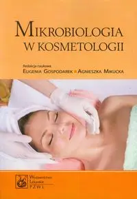 Mikrobiologia w kosmetologii - Gospodarek Eugenia, Mikucka Agnieszka