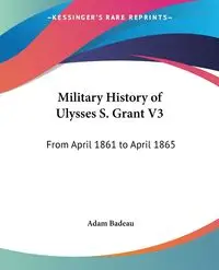 Military History of Ulysses S. Grant V3 - Adam Badeau