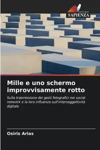 Mille e uno schermo improvvisamente rotto - Arias Osiris