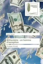 Milliardaire - un homme d'exception - Takotué Josué