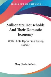 Millionaire Households And Their Domestic Economy - Carter Mary Elizabeth