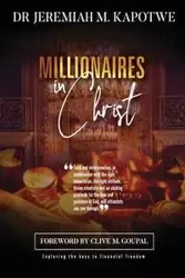 Millionaires in Christ - Jeremiah M. Kapotwe