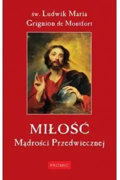 Miłość Mądrości Przedwiecznej - Ludwik Maria Grignion de Montfort