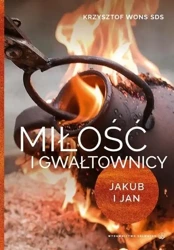 Miłość i gwałtownicy. Jakub i Jan - ks. Krzysztof Wons